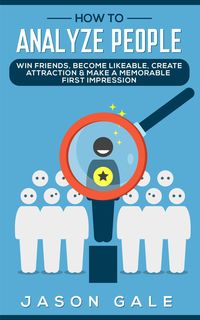 Produktbild: How to Analyze People: Win Friends, Become Likeable, Create Attraction & Make A Memorable First Impression