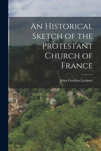 Produktbild: An Historical Sketch of the Protestant Church of France