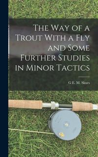 Produktbild: The way of a Trout With a fly and Some Further Studies in Minor Tactics