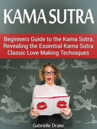 Produktbild: Kama Sutra: Beginners Guide to the Kama Sutra. Revealing the Essential Kama Sutra Classic Love Making Techniques