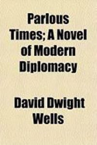 Produktbild: Parlous Times; A Novel of Modern Diplomacy