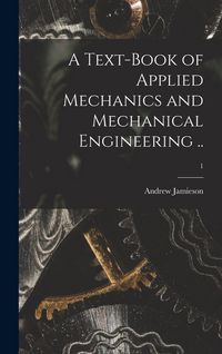 Produktbild: A Text-book of Applied Mechanics and Mechanical Engineering ..; 1