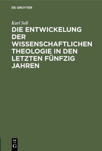 Produktbild: Die Entwickelung der wissenschaftlichen Theologie in den letzten f&uuml;nfzig Jahren
