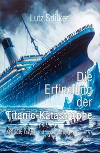 Produktbild: Die Erfindung der Titanic-Katastrophe