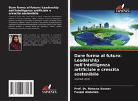 Produktbild: Dare forma al futuro: Leadership nell'intelligenza artificiale e crescita sostenibile