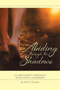 Produktbild: Abiding through the Shadows, A Caretaker's Struggle with God's Goodness