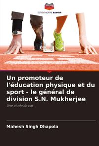 Produktbild: Un promoteur de l'&eacute;ducation physique et du sport - le g&eacute;n&eacute;ral de division S.N. Mukherjee