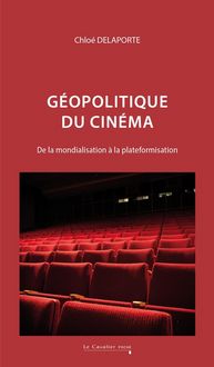 Produktbild: G&eacute;opolitique du cin&eacute;ma : de la mondialisation &agrave; la plateformisation