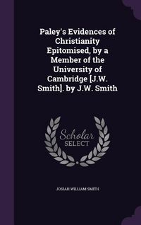 Produktbild: Paley's Evidences of Christianity Epitomised, by a Member of the University of Cambridge [J.W. Smith]. by J.W. Smith