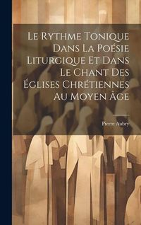Produktbild: Le Rythme Tonique Dans La Po&eacute;sie Liturgique Et Dans Le Chant Des &Eacute;glises Chr&eacute;tiennes Au Moyen &Acirc;ge