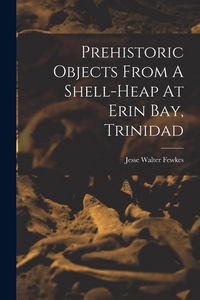 Produktbild: Prehistoric Objects From A Shell-heap At Erin Bay, Trinidad