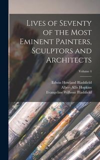 Produktbild: Lives of Seventy of the Most Eminent Painters, Sculptors and Architects; Volume 4