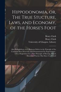 Produktbild: Hippodonomia, or, The True Stucture, Laws, and Economy, of the Horse's Foot [electronic Resource]: Also Podophthora, or A Ruinous Defect in the Princi