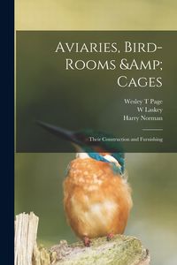 Produktbild: Aviaries, Bird-rooms & Cages: Their Construction and Furnishing
