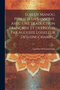 Produktbild: Lois De Manou, Publi&eacute;es En Sanscrit, Avec Une Traduction Fran&ccedil;aise Et Des Notes Par Auguste Loiseleur Deslongchamps...
