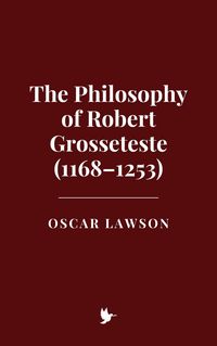 Produktbild: The Philosophy of Robert Grosseteste (1168-1253)