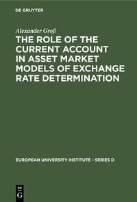 Produktbild: The Role of the Current Account in Asset Market Models of Exchange Rate Determination