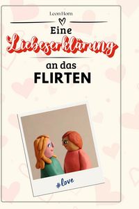 Produktbild: Eine Liebeserkl&auml;rung an das Flirten