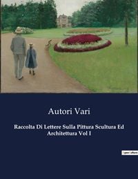 Produktbild: Raccolta Di Lettere Sulla Pittura Scultura Ed Architettura Vol I