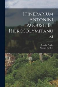 Produktbild: Itinerarium Antonini Augusti Et Hierosolymitanum