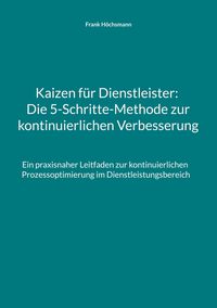 Produktbild: Kaizen f&uuml;r Dienstleister: Die 5-Schritte-Methode zur kontinuierlichen Verbesserung
