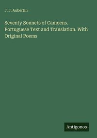Produktbild: Seventy Sonnets of Camoens. Portuguese Text and Translation. With Original Poems
