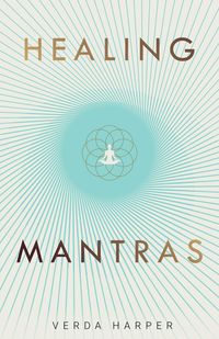 Produktbild: Healing Mantras: A positive way to remove stress, exhaustion and anxiety by reconnecting with yourself and calming your mind (Modern Spiritual, #1)