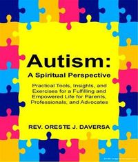 Produktbild: Autism: A Spiritual Perspective - Practical Tools, Insights, and Exercises for a Fulfilling and Empowered Life for Parents, Professionals, and Advocat