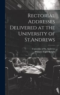 Produktbild: Rectorial Addresses Delivered at the University of St.Andrews