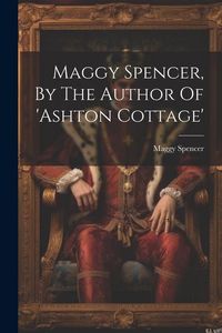 Produktbild: Maggy Spencer, By The Author Of 'ashton Cottage'