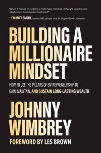 Produktbild: Building a Millionaire Mindset: How to Use the Pillars of Entrepreneurship to Gain, Maintain, and Sustain Long-Lasting Wealth