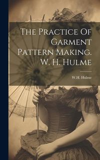 Produktbild: The Practice Of Garment Pattern Making. W. H. Hulme