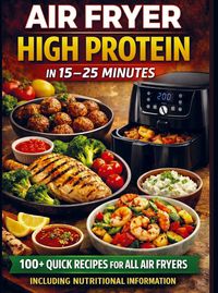 Produktbild: Air Fryer High Protein - In 15-25 Minutes: 100+ Quick Recipes For All Air Fryers - Including Nutritional Information &iquest;