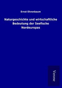 Produktbild: Naturgeschichte und wirtschaftliche Bedeutung der Seefische Nordeuropas