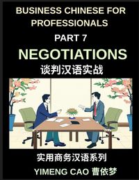 Produktbild: Business Chinese for Professionals (Part 7)- Negotiations, Succeed with Confidence in Real China, Sign Deals, Complete Communication & Vocabulary Guide
