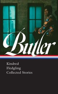 Produktbild: Octavia E. Butler: Kindred, Fledgling, Collected Stories (Loa #338)