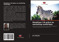 Produktbild: Mon&eacute;tiser l'IA gr&acirc;ce au marketing num&eacute;rique