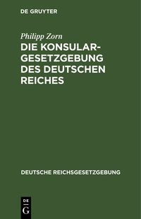 Produktbild: Die Konsulargesetzgebung des Deutschen Reiches