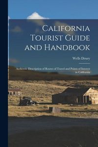 Produktbild: California Tourist Guide and Handbook: Authentic Description of Routes of Travel and Points of Interest in California