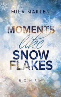 Bild vom Artikel Moments like Snowflakes vom Autor Mila Marten