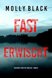 Produktbild: Fast Erwischt (Ein Grace-Ford-FBI-Thriller - Band 8)