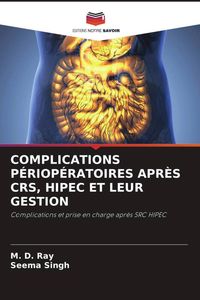 Produktbild: Complications P&eacute;riop&eacute;ratoires Apr&egrave;s Crs, Hipec Et Leur Gestion
