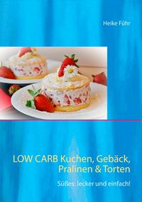 Produktbild: Low Carb Kuchen, Geb&auml;ck, Pralinen & Torten