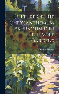 Produktbild: Culture Of The Chrysanthemum As Practised In The Temple Gardens
