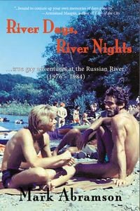 Produktbild: River Days, River Nights: True Gay Adventures at the Russian River (1976 - 1984)