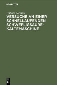Produktbild: Versuche an einer schnellaufenden Schwefligs&auml;ure-K&auml;ltemaschine