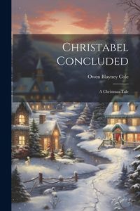 Produktbild: Christabel Concluded: A Christmas Tale