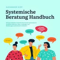 Produktbild: Systemische Beratung Handbuch: Mit der einfachen 5-Schritte-Formel der Systemtheorie Konflikte erkennen, l&ouml;sen, vorbeugen und Beziehungen systematisch verbessern - in Familie, Partnerschaft & Beruf