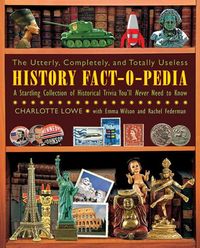 Produktbild: The Utterly, Completely, and Totally Useless History Fact-O-Pedia