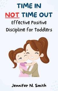 Produktbild: Time In Not Time Out: Effective Positive Discipline for Toddlers (Happy Mom)
